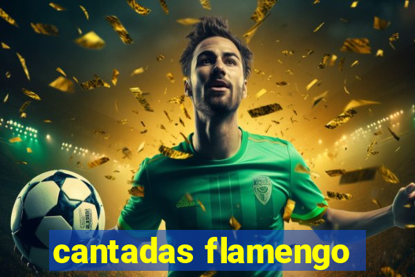 cantadas flamengo